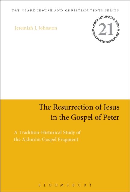 The Resurrection of Jesus in the Gospel of Peter : A Tradition-Historical Study of the Akhmim Gospel Fragment