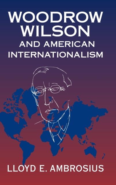 Woodrow Wilson and American Internationalism