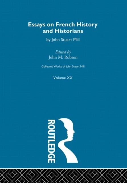 Collected Works of John Stuart Mill : XX. Essays on French History and Historians