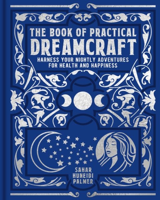 The Book of Practical Dreamcraft : Harness your nightly adventures for health and happiness