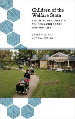 Children of the Welfare State : Civilising Practices in Schools, Childcare and Families
