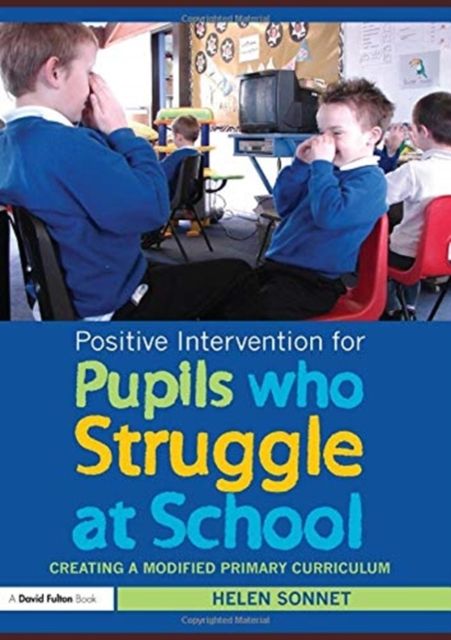 Positive Intervention for Pupils who Struggle at School : Creating a Modified Primary Curriculum