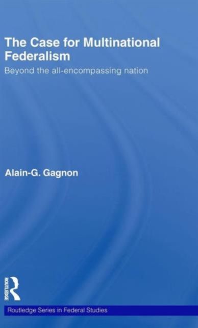 The Case for Multinational Federalism : Beyond the all-encompassing nation