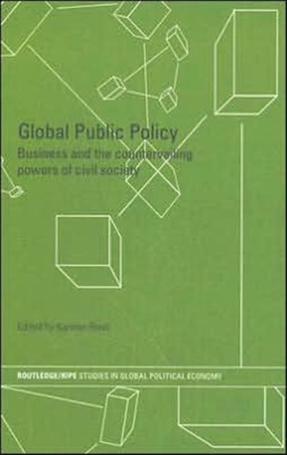 Global Public Policy : Business and the Countervailing Powers of Civil Society