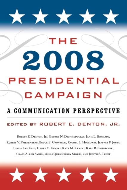 The 2008 Presidential Campaign : A Communication Perspective