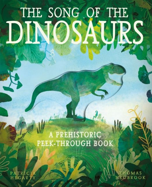 The Song of the Dinosaurs : A Prehistoric Peek-Through Book
