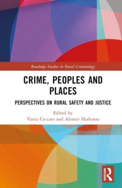 Crime, Peoples and Places : Perspectives on Rural Safety and Justice