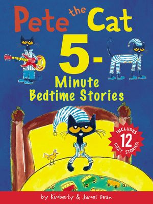 Pete the Cat 5-minute Bedtime Stories : Includes 12 Cozy Stories!