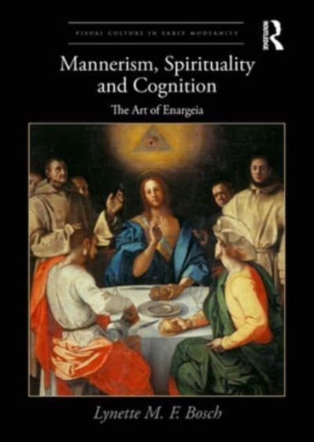 Mannerism, Spirituality and Cognition : The Art Of Enargeia