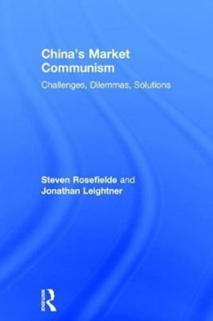 China’s Market Communism : Challenges, Dilemmas, Solutions