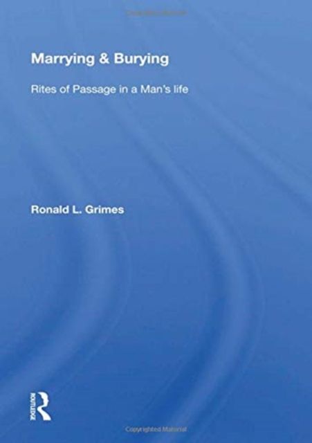 Marrying & Burying : Rites of Passage in a Man's Life