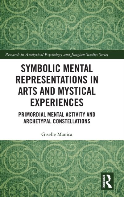 Symbolic Mental Representations in Arts and Mystical Experiences : Primordial Mental Activity and Archetypal Constellations