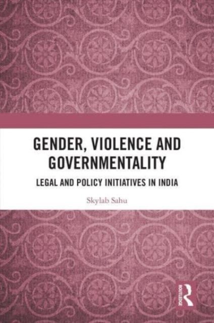 Forsidebilde av Gender, Violence and Governmentality : Legal and Policy Initiatives in India