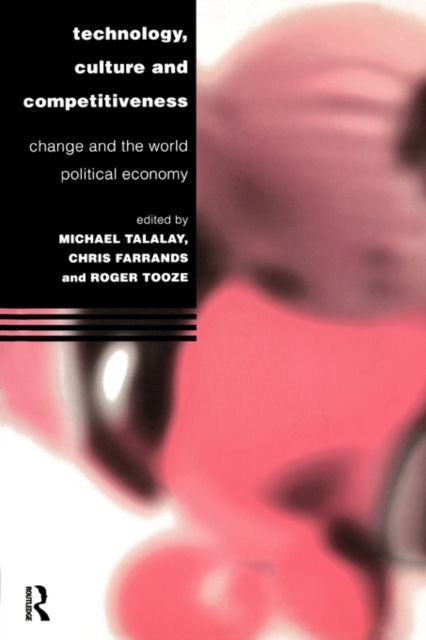 Technology, Culture and Competitiveness : Change and the World Political Economy