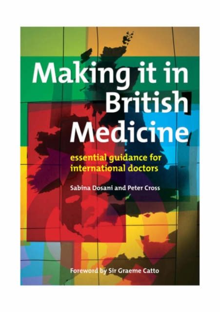 Making it in British Medicine : Essential Guidance for International Doctors