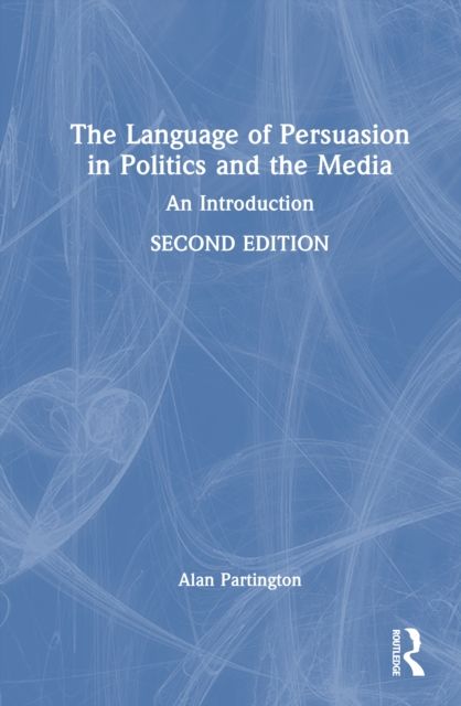 The Language of Persuasion in Politics and the Media : An Introduction
