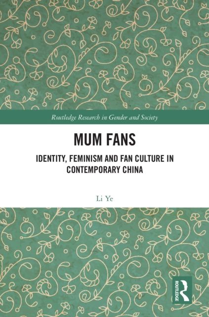 Mum Fans : Identity, Feminism and Fan Culture in Contemporary China