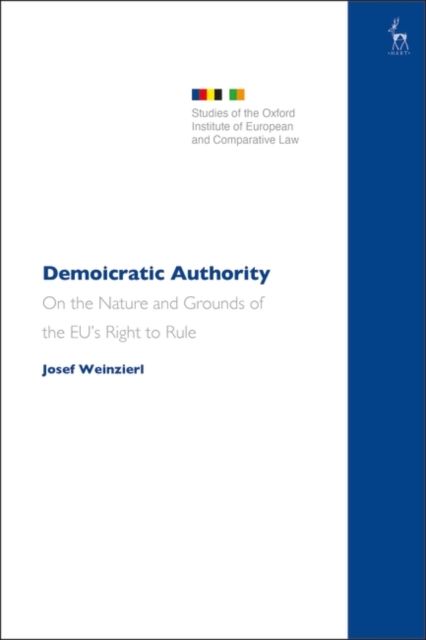 Demoicratic Authority : On the Nature and Grounds of the EU’s Right to Rule