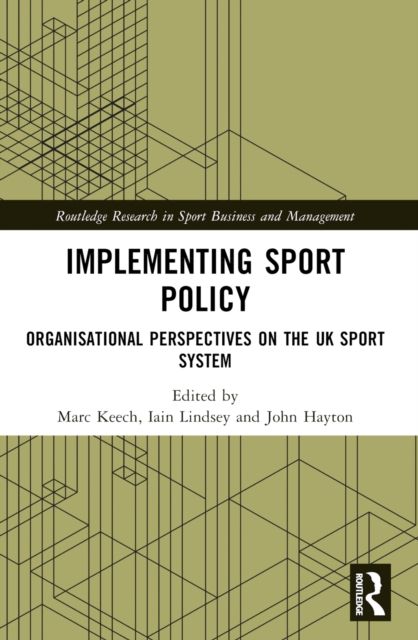 Implementing Sport Policy : Organisational Perspectives on the UK Sport System