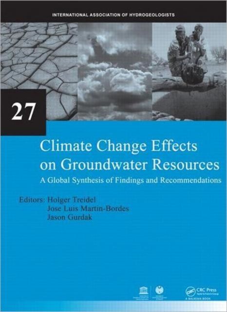 Climate Change Effects on Groundwater Resources : A Global Synthesis of Findings and Recommendations
