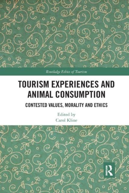 Tourism Experiences and Animal Consumption : Contested Values, Morality and Ethics