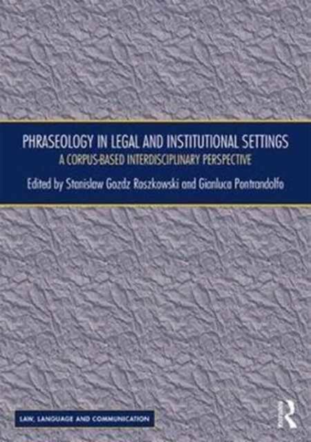 Phraseology in Legal and Institutional Settings : A Corpus-based Interdisciplinary Perspective