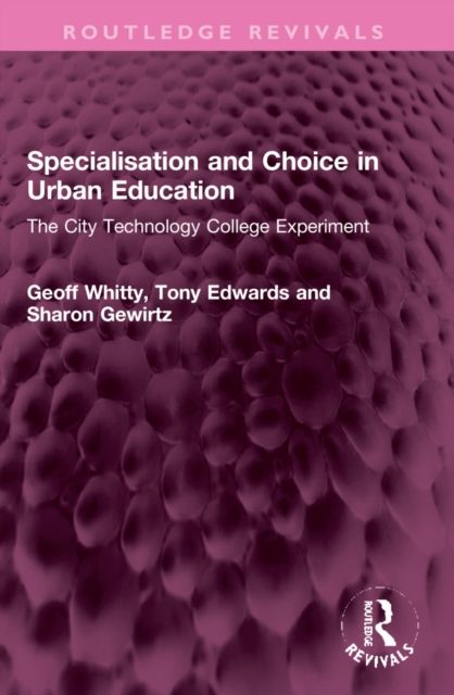 Specialisation and Choice in Urban Education : The City Technology College Experiment
