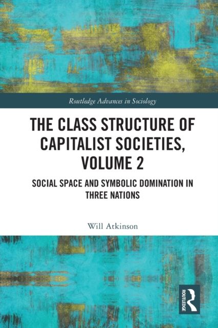 The Class Structure of Capitalist Societies, Volume 2 : Social Space and Symbolic Domination in Three Nations