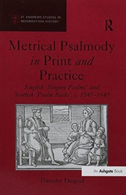 Metrical Psalmody in Print and Practice : English 'Singing Psalms' and Scottish 'Psalm Buiks', c. 1547-1640