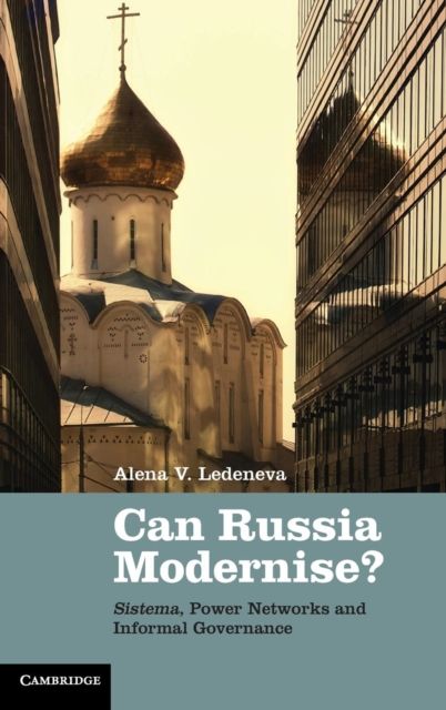 Can Russia Modernise? : Sistema, Power Networks and Informal Governance