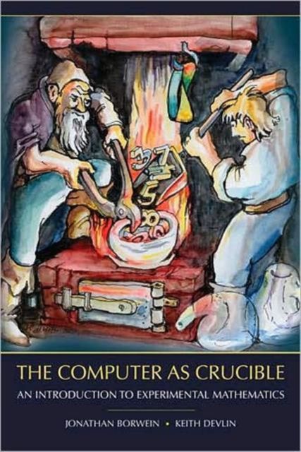 The Computer as Crucible : An Introduction to Experimental Mathematics