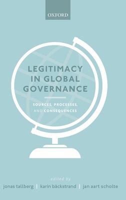 Legitimacy in Global Governance : Sources, Processes, and Consequences