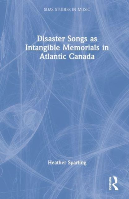 Disaster Songs as Intangible Memorials in Atlantic Canada