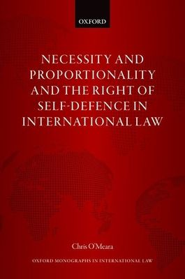Necessity and Proportionality and the Right of Self-Defence in International Law