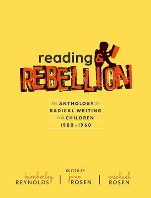 Reading and Rebellion : An Anthology of Radical Writing for Children 1900-1960