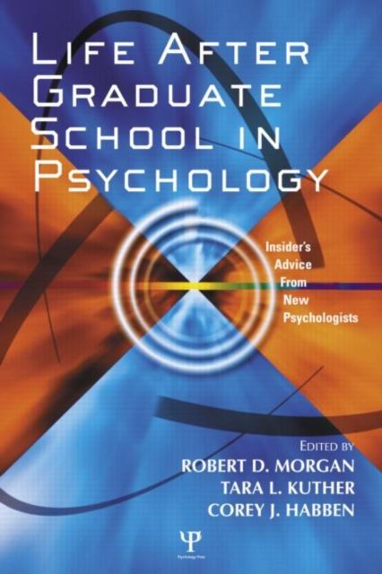 Life After Graduate School in Psychology : Insider's Advice from New Psychologists