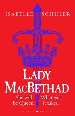 Lady MacBethad : The electrifying story of love, ambition, revenge and murder behind a real life Scottish queen