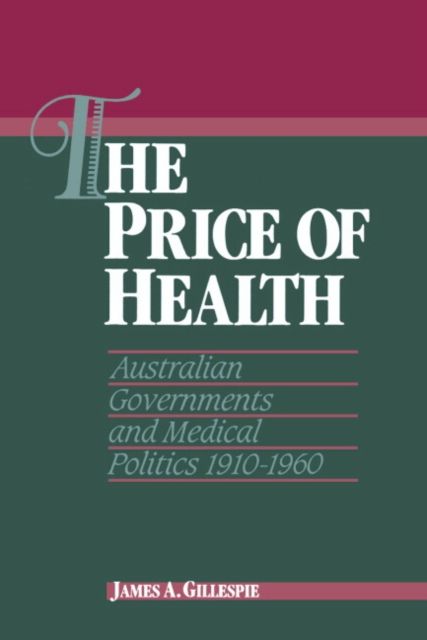 The Price of Health : Australian Governments and Medical Politics 1910–1960