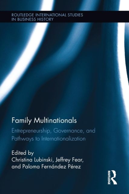 Family Multinationals : Entrepreneurship, Governance, and Pathways to Internationalization
