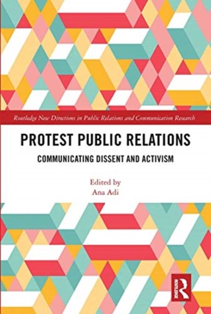 Protest Public Relations : Communicating dissent and activism