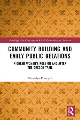 Community Building and Early Public Relations : Pioneer Women’s Role on and after the Oregon Trail