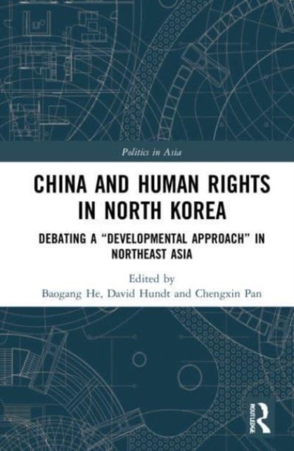 China and Human Rights in North Korea : Debating a “Developmental Approach” in Northeast Asia