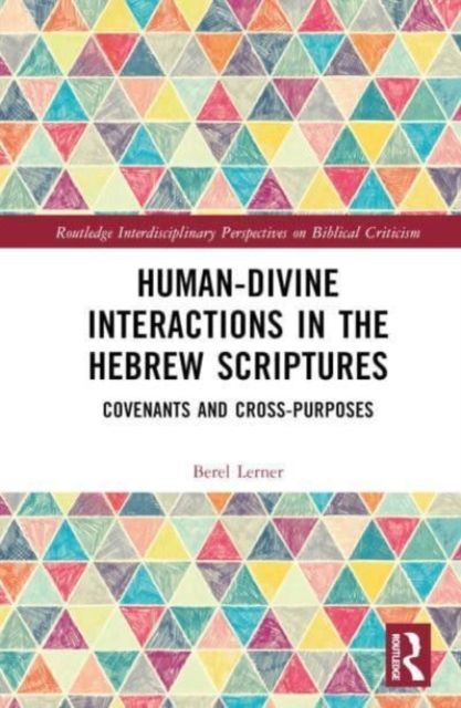 Human-Divine Interactions in the Hebrew Scriptures : Covenants and Cross-Purposes