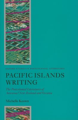 Pacific Islands Writing : The Postcolonial Literatures of Aotearoa/New Zealand and Oceania