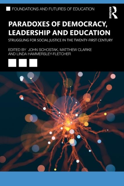 Paradoxes of Democracy, Leadership and Education : Struggling for Social Justice in the Twenty-first Century