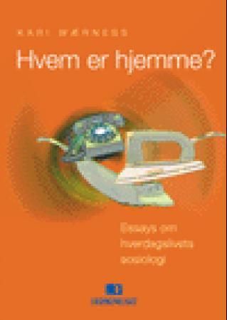 Hvem er hjemme? : essays om hverdagslivets sosiologi