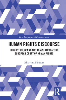 Human Rights Discourse : Linguistics, Genre and Translation at the European Court of Human Rights