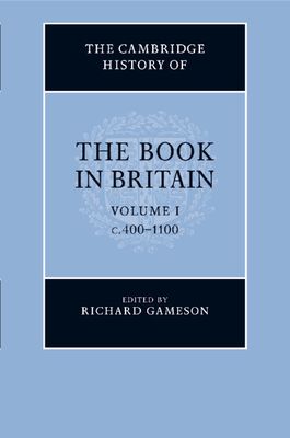The Cambridge History of the Book in Britain: Volume 1, c.400–1100