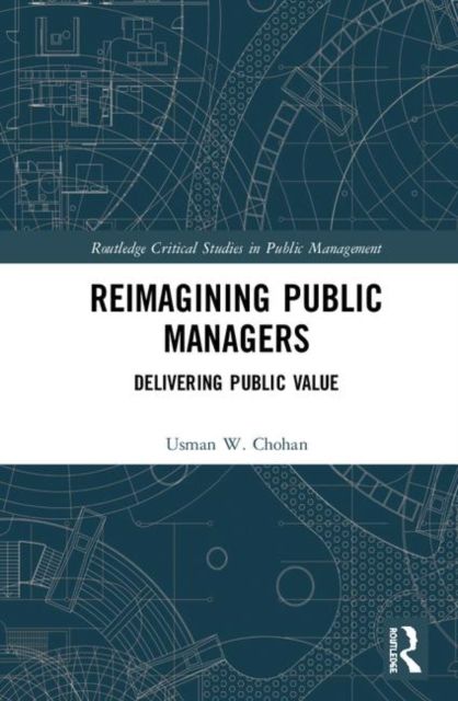 Reimagining Public Managers : Delivering Public Value