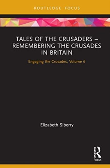 Tales of the Crusaders – Remembering the Crusades in Britain : Engaging the Crusades, Volume Six